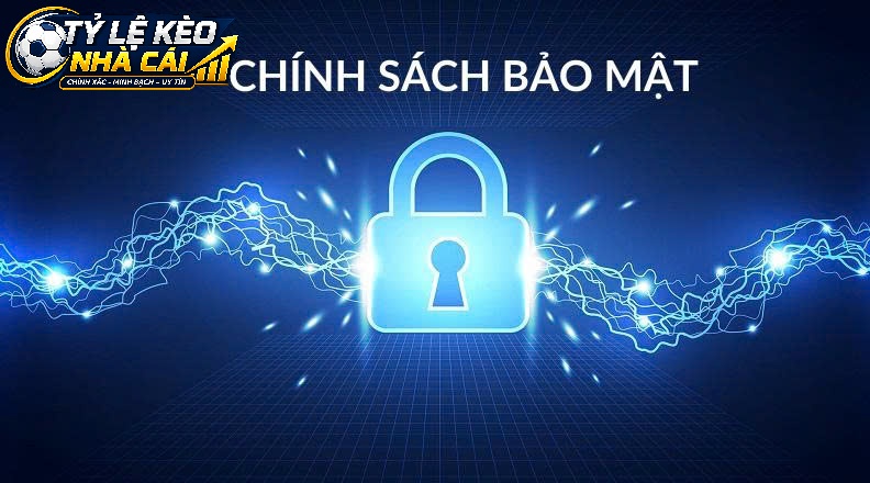 Quy Định Chung Về Chính Sách Bảo Mật Tỷ Lệ Kèo Nhà Cái 